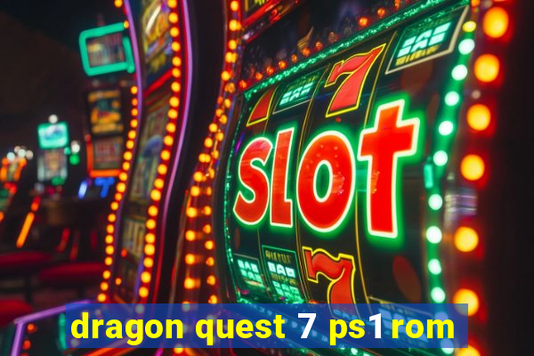 dragon quest 7 ps1 rom